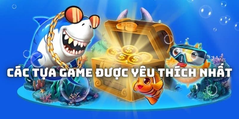 Gợi ý những tựa game săn bắn đại dương được yêu thích nhất