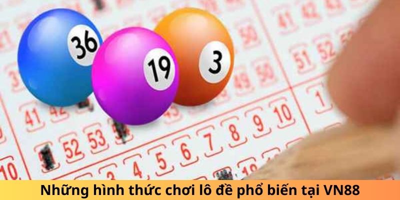 Những hình thức chơi xổ số phổ biến tại VN88