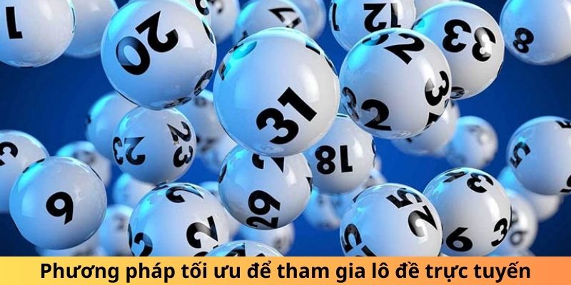 Cách chơi lô đề online tối ưu nhất dành cho hội viên