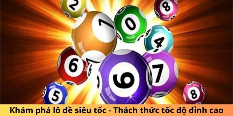 Khám phá xổ số siêu tốc - Thách thức tốc độ đỉnh cao