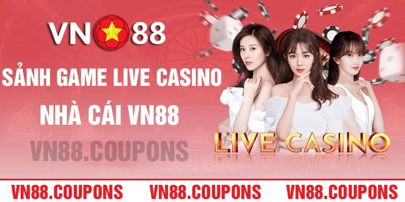 Sảnh Live Casino toàn diện của VN88